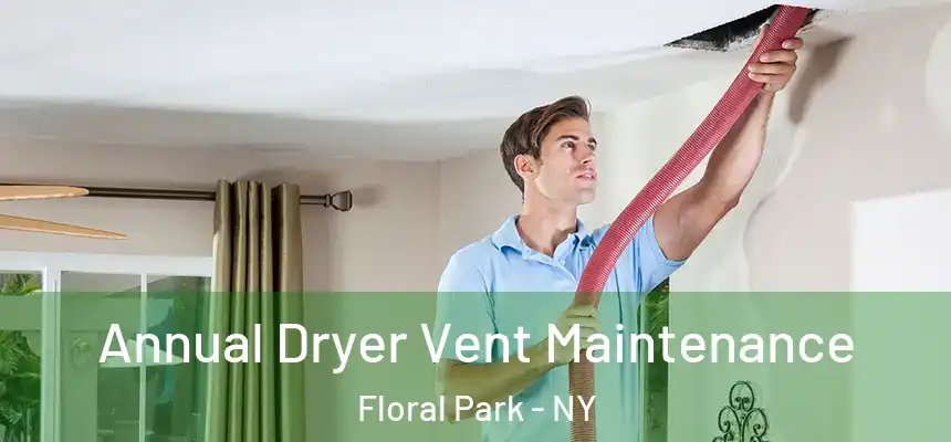  Annual Dryer Vent Maintenance Floral Park - NY