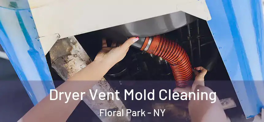  Dryer Vent Mold Cleaning Floral Park - NY