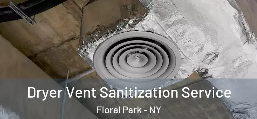 Dryer Vent Sanitization Service Floral Park - NY