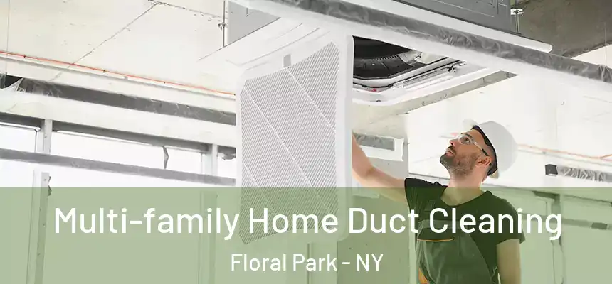  Multi-family Home Duct Cleaning Floral Park - NY